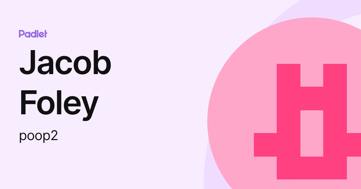 Jacob Foley (poop2) profile | Padlet