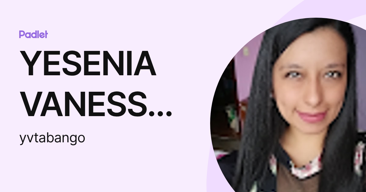 YESENIA VANESSA TABANGO CHILUIZA (yvtabango) profile | Padlet