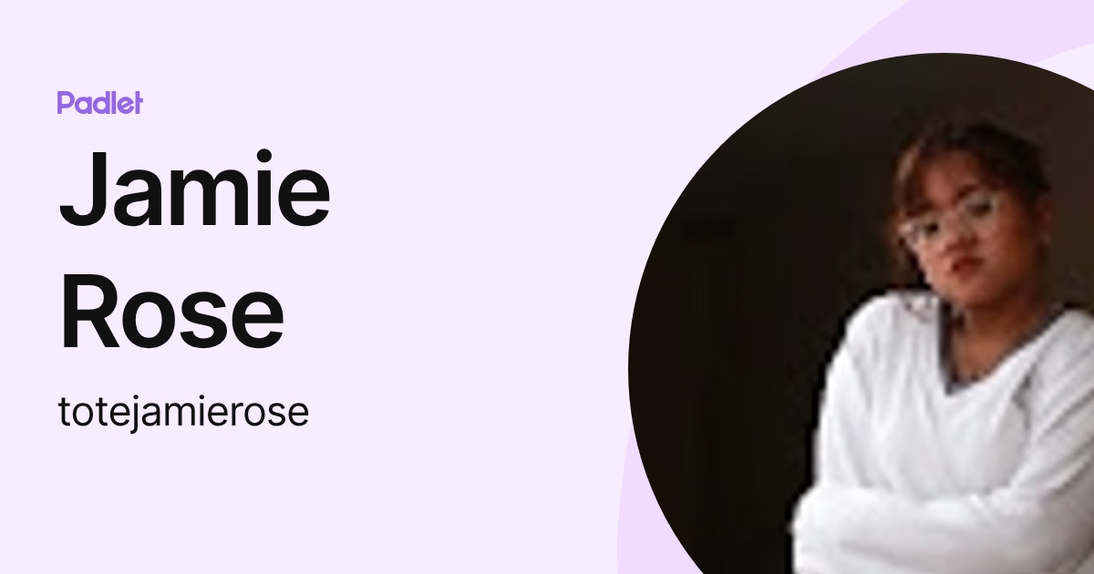 Jamie Rose (totejamierose) profile | Padlet