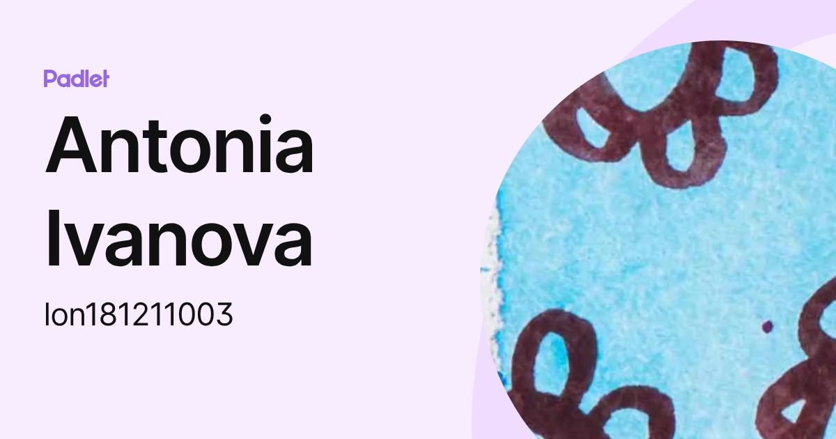 Antonia Ivanova (lon181211003) profile | Padlet