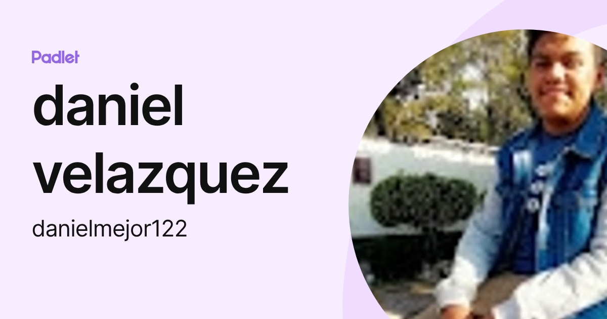 daniel velazquez (danielmejor122) profile | Padlet