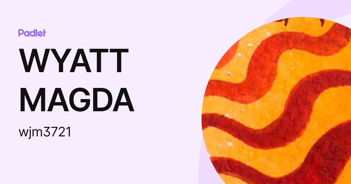 WYATT MAGDA (wjm3721) profile | Padlet