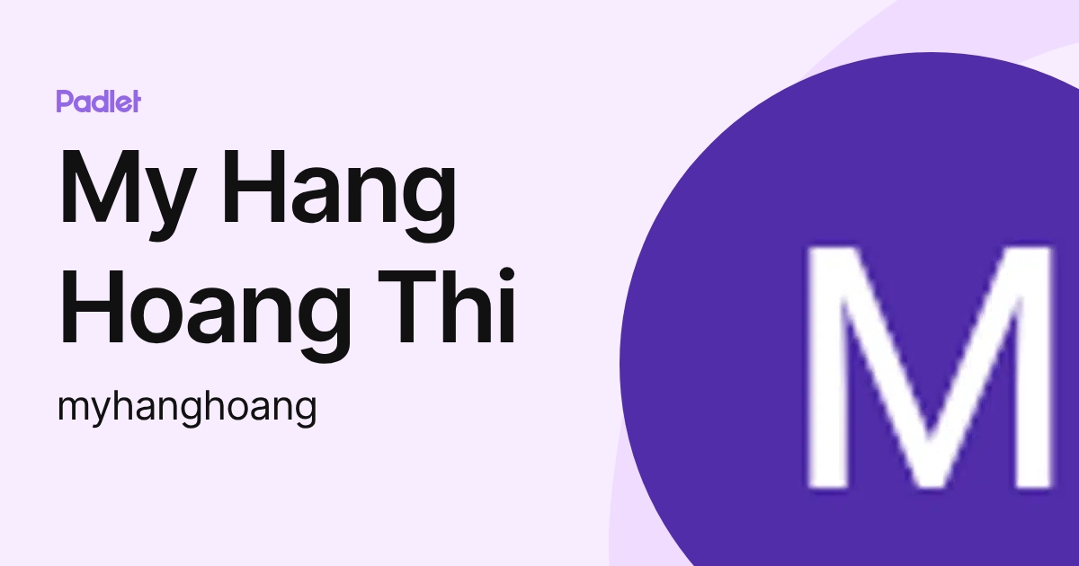 My Hang Hoang Thi (myhanghoang) profile | Padlet