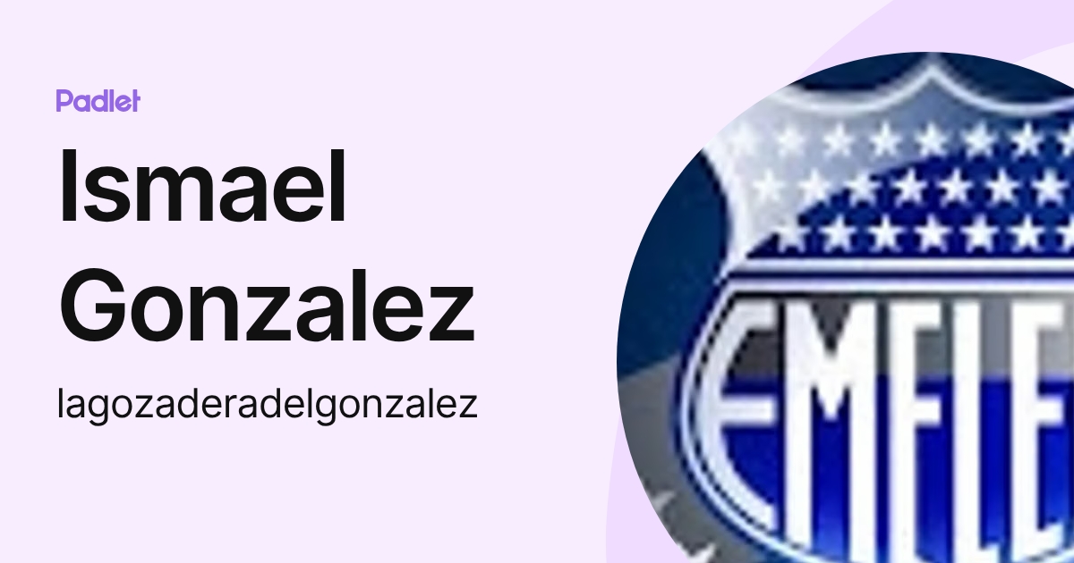 Ismael Gonzalez (lagozaderadelgonzalez) profile | Padlet