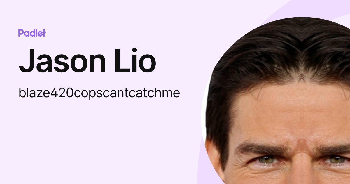 Jason Lio (blaze420copscantcatchme) profile | Padlet