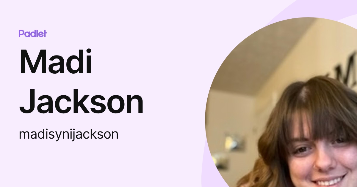 Madi Jackson (madisynijackson) profile | Padlet
