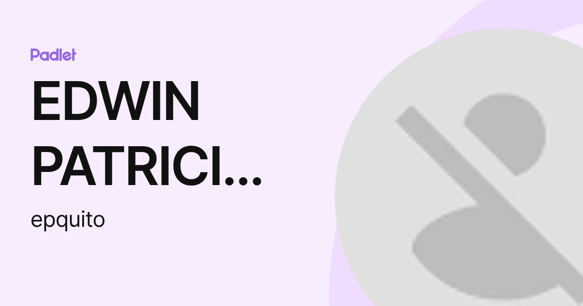 EDWIN PATRICIO QUITO SANTANA (epquito) profile | Padlet