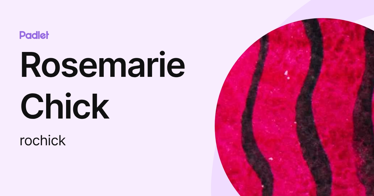 Rosemarie Chick (rochick) profile | Padlet