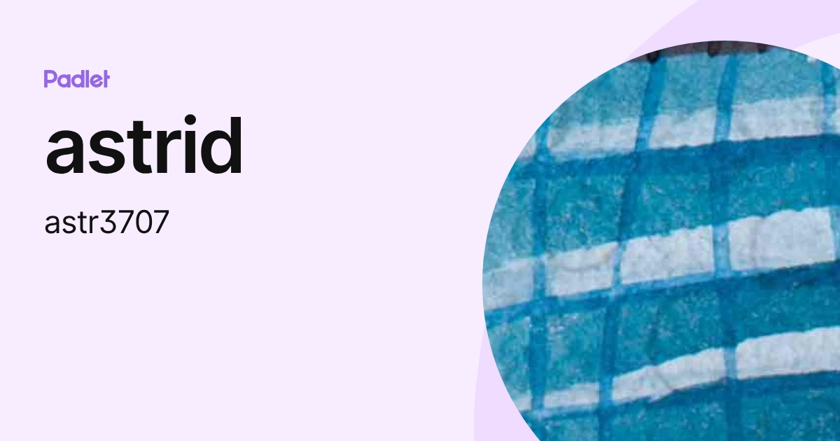 astrid (astr3707) profile | Padlet