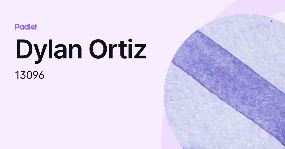 Dylan Ortiz (13096) profile | Padlet