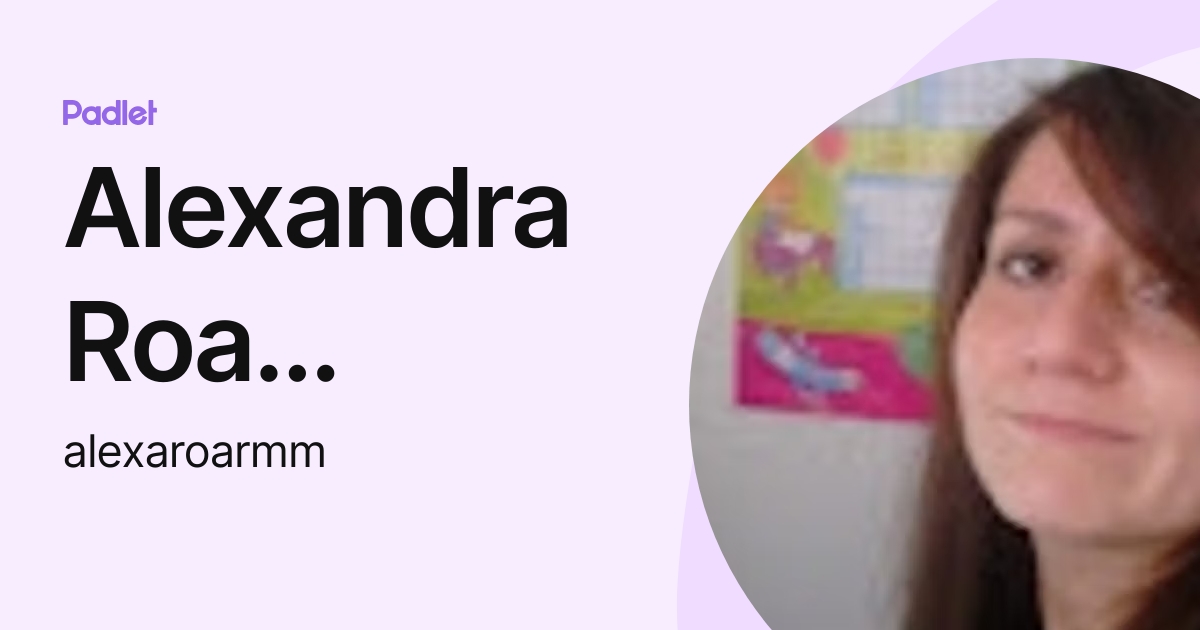 Alexandra Roa Rodriguez (alexaroarmm) profile | Padlet