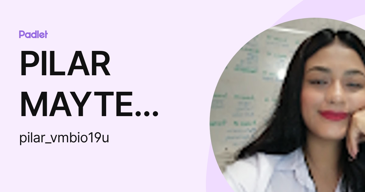 PILAR MAYTE VITE MACIAS (pilar_vmbio19u) profile | Padlet