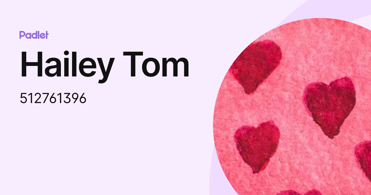 Hailey Tom (512761396) profile | Padlet