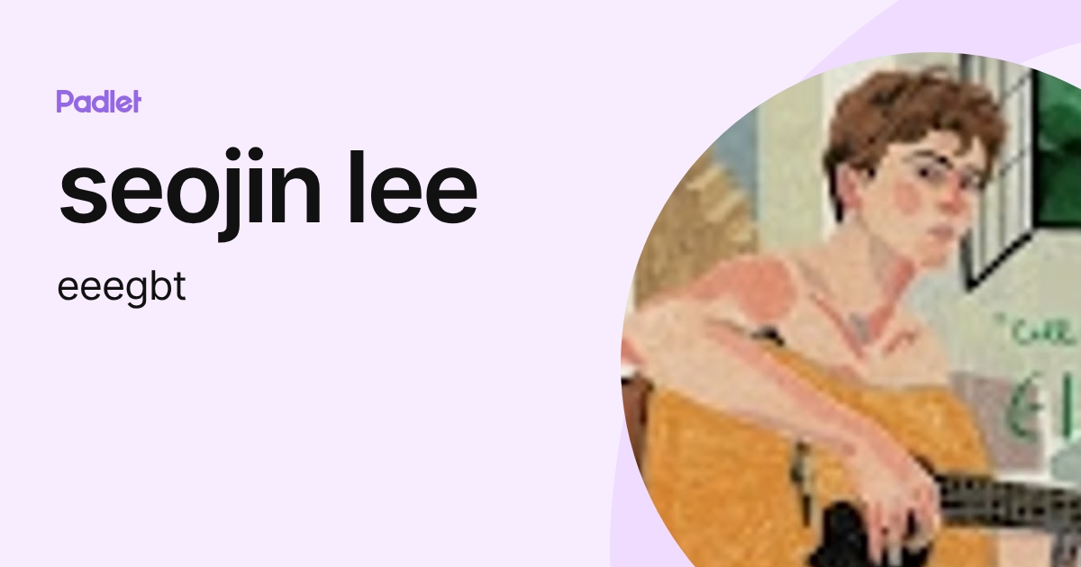 seojin lee (eeegbt) profile | Padlet