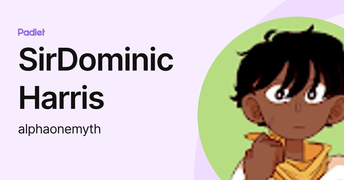 SirDominic Harris (alphaonemyth) profile | Padlet