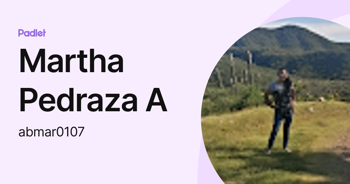 Martha Pedraza A (abmar0107) profile | Padlet