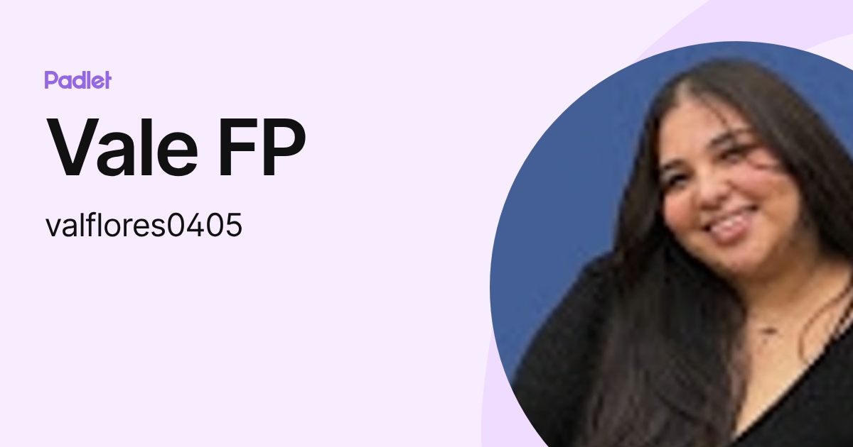 Vale FP (valflores0405) profile | Padlet