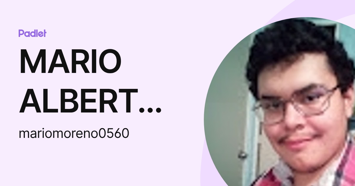 MARIO ALBERTO MORENO REGALADO (mariomoreno0560) profile | Padlet