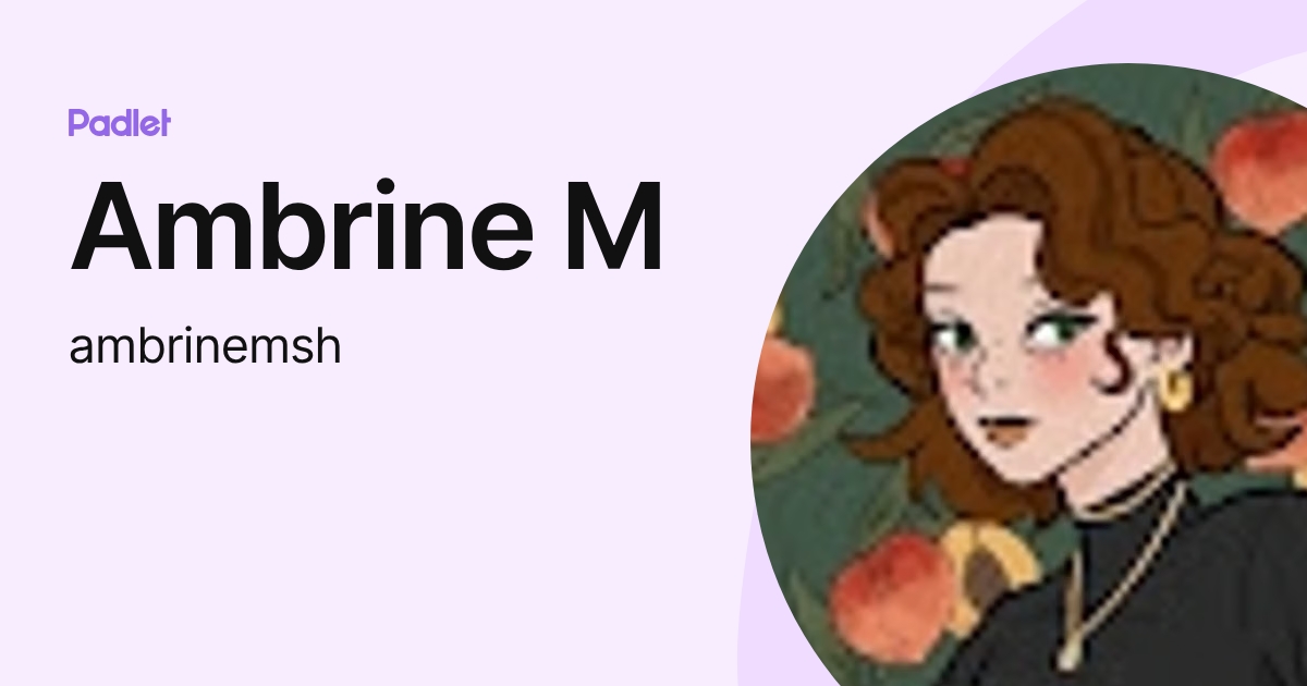 Ambrine M (ambrinemsh) profile | Padlet