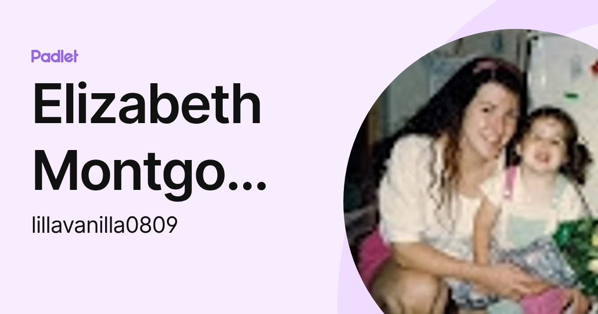 Elizabeth Montgomery (lillavanilla0809) profile | Padlet