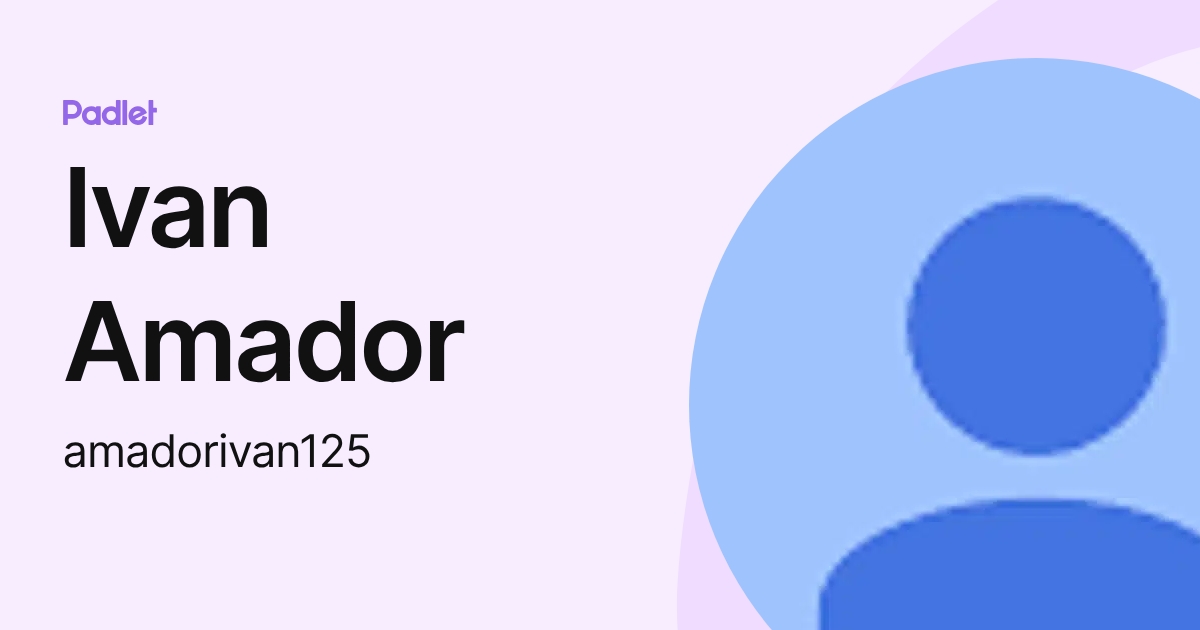 Ivan Amador (amadorivan125) profile | Padlet
