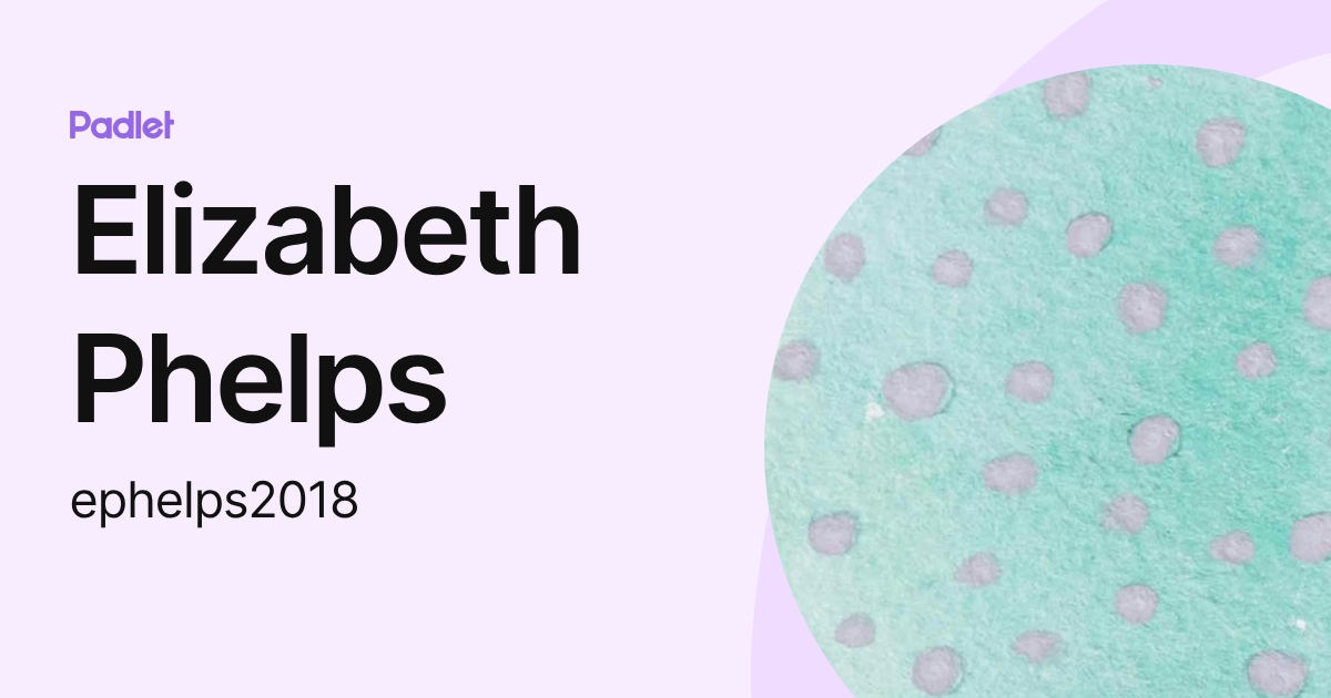 Elizabeth Phelps (ephelps2018) profile | Padlet