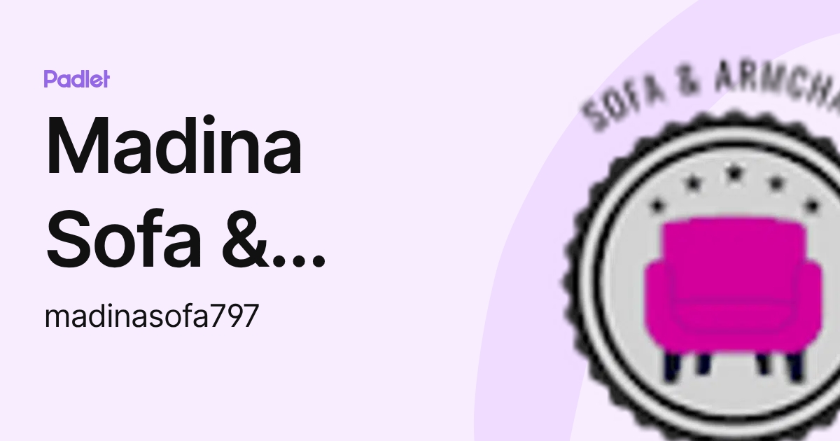 Madina Sofa & Chair Upholstery (madinasofa797) profile | Padlet
