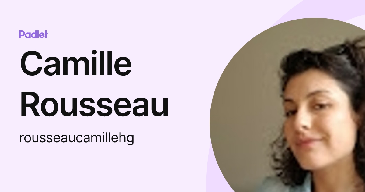 Camille Rousseau (rousseaucamillehg) profile | Padlet