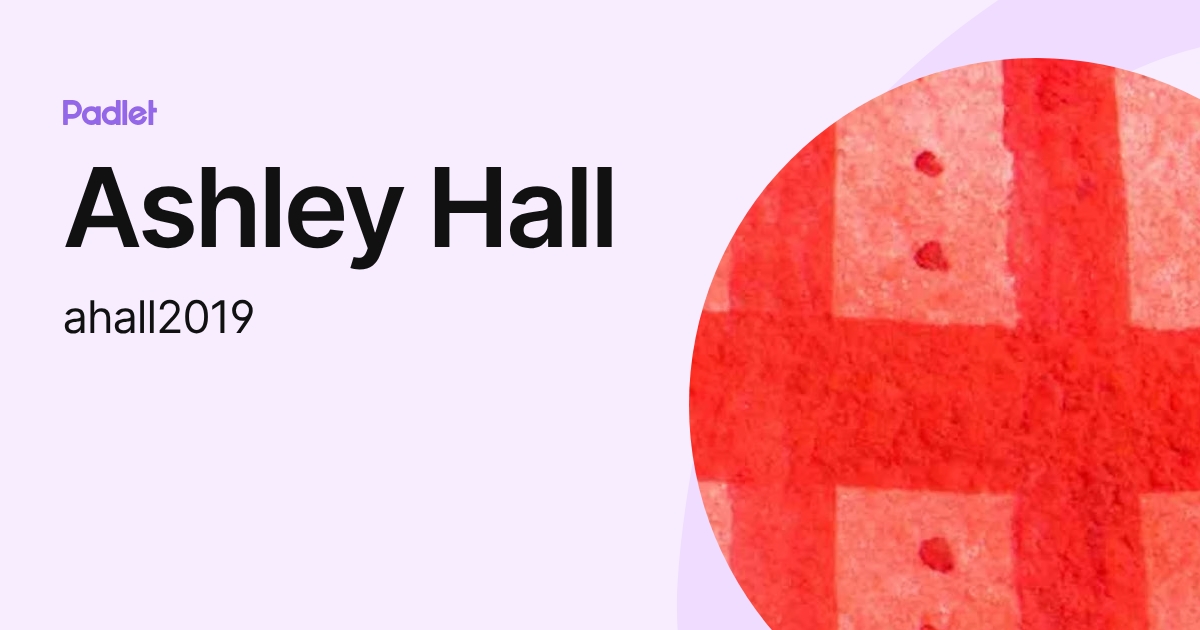 Ashley Hall (ahall2019) profile | Padlet