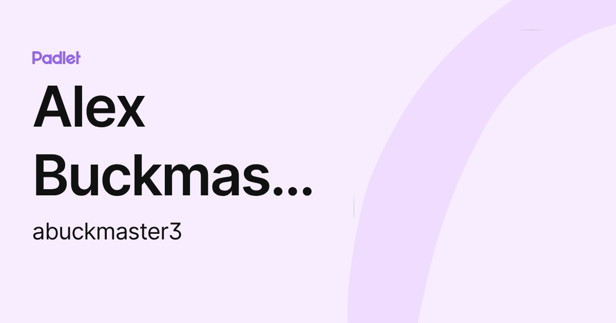 Alex Buckmaster (abuckmaster3) profile | Padlet