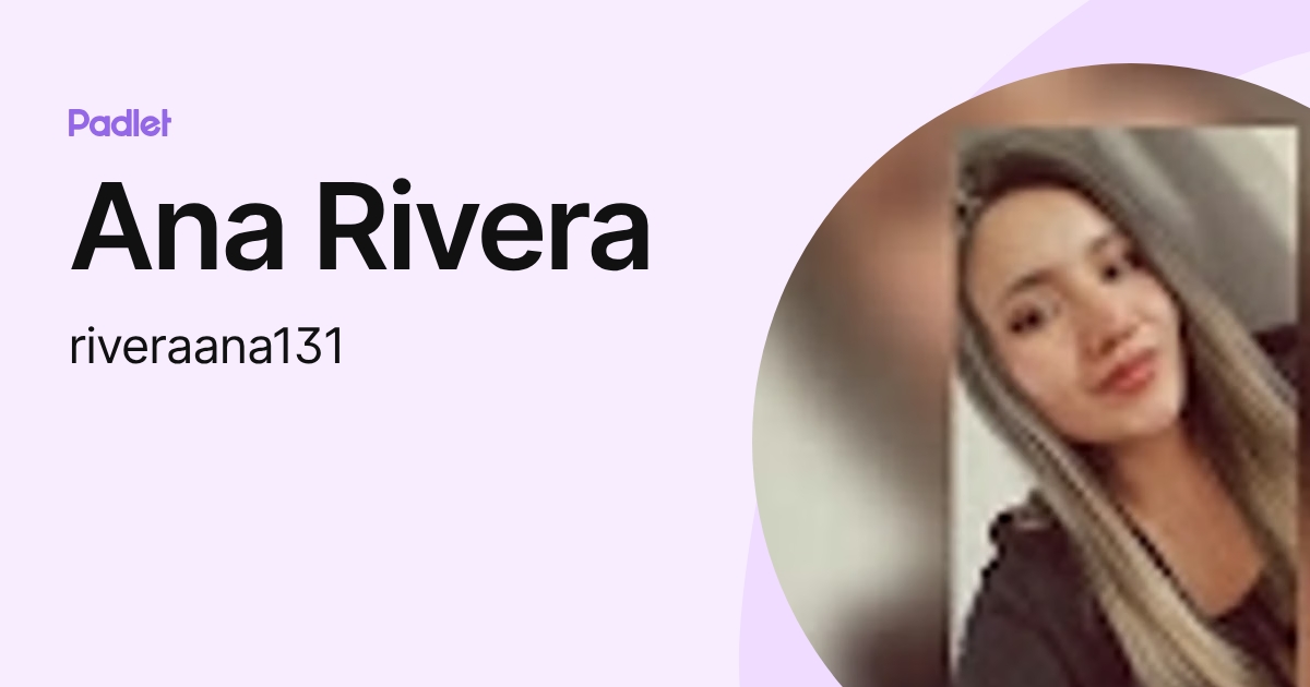 Ana Rivera (riveraana131) profile | Padlet