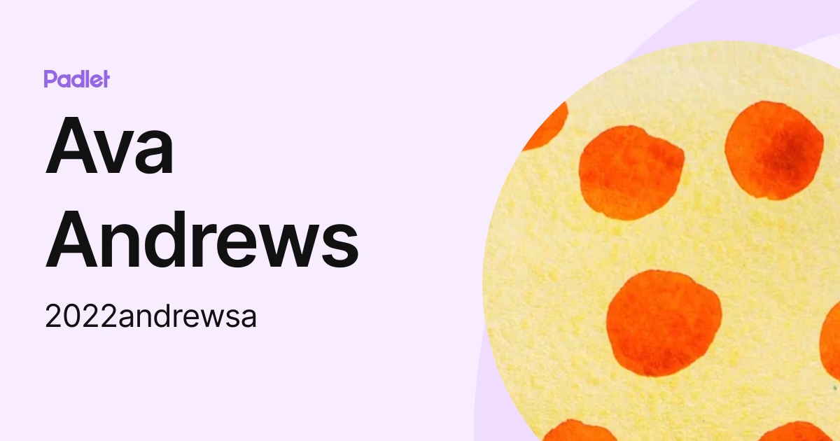 Ava Andrews (2022andrewsa) profile Padlet