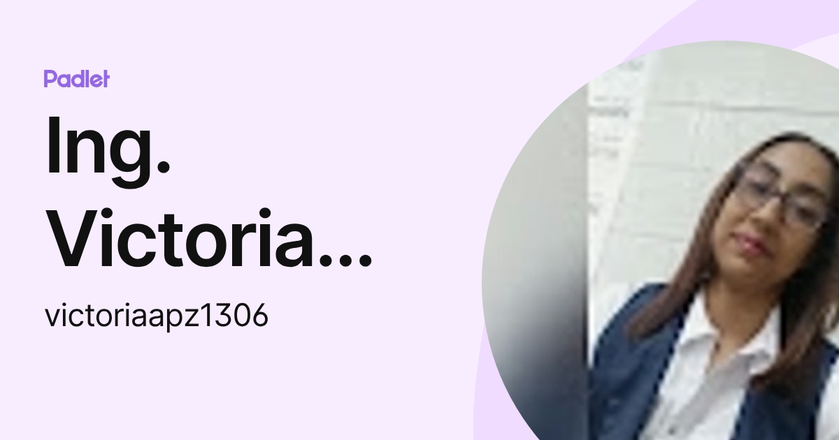Ing. Victoria Peña (victoriaapz1306) profile | Padlet