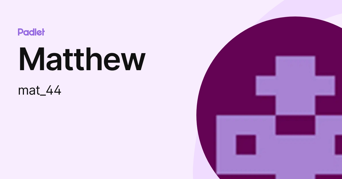 Matthew (mat_44) profile | Padlet