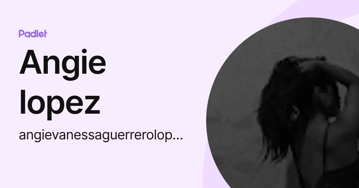 Angie lopez (angievanessaguerrerolopez) profile | Padlet