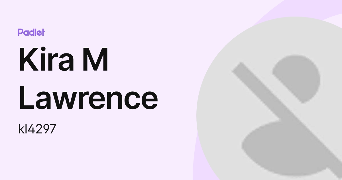 Kira M Lawrence (kl4297) profile | Padlet