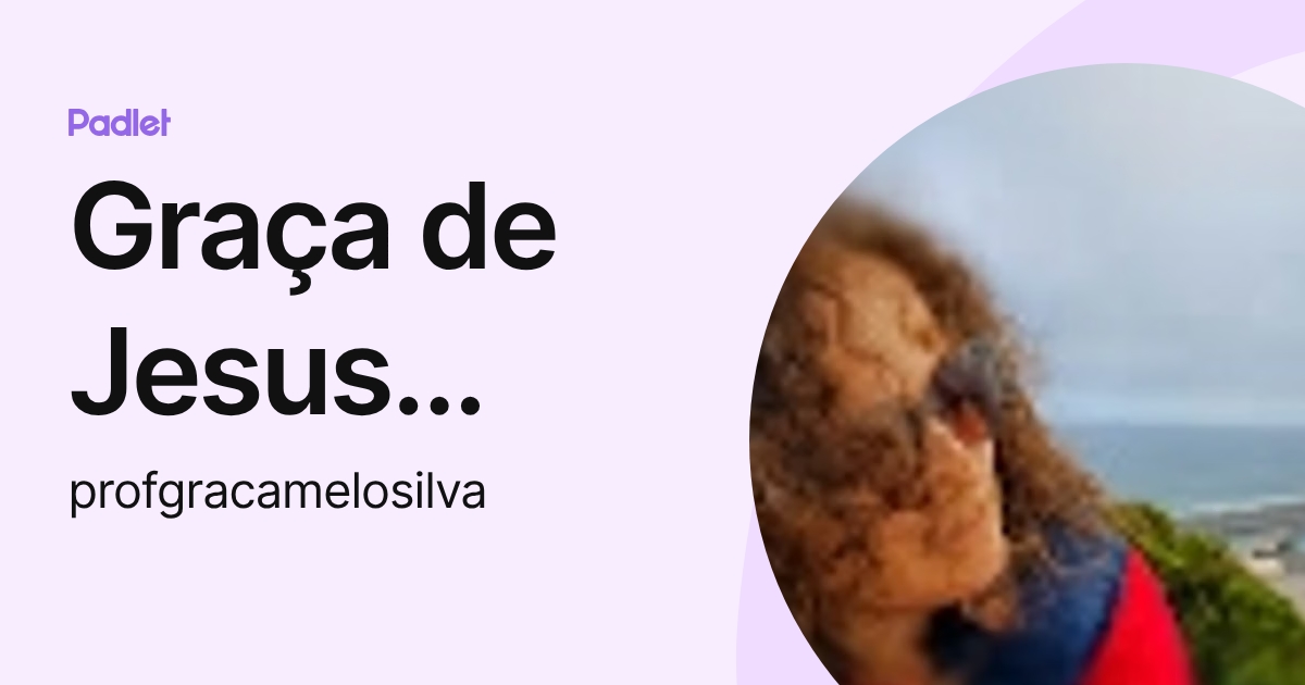 Graça de Jesus Melo Silva (profgracamelosilva) profile | Padlet