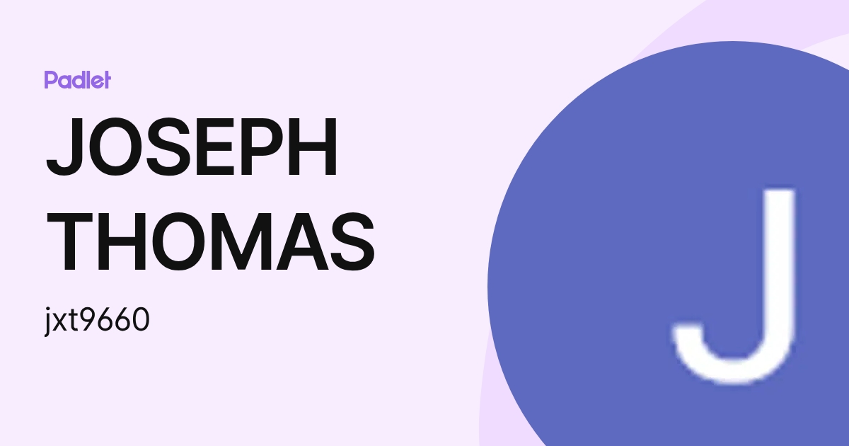 JOSEPH THOMAS (jxt9660) profile | Padlet
