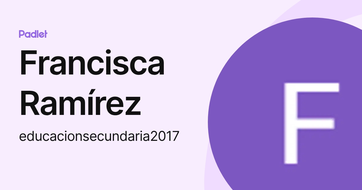 Francisca Ramírez (educacionsecundaria2017) profile | Padlet