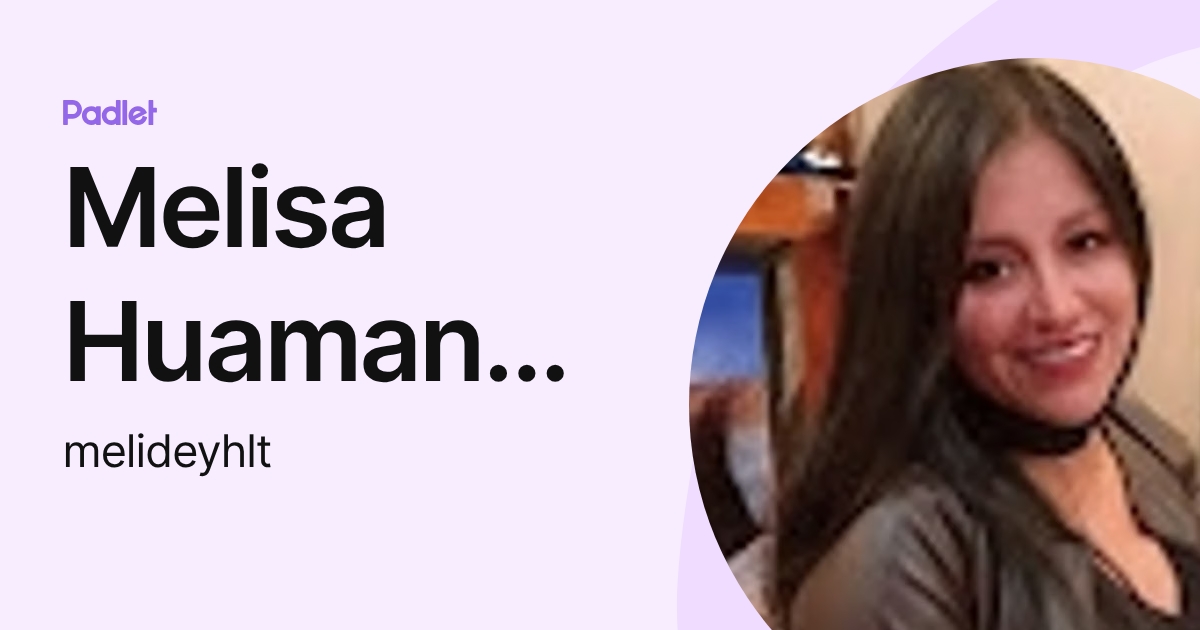 Melisa Huaman La Torre (melideyhlt) profile | Padlet