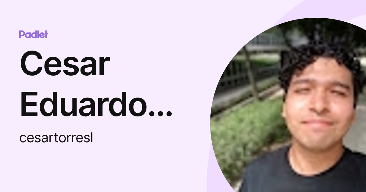 Cesar Eduardo Torres Ligues (cesartorresl) profile | Padlet