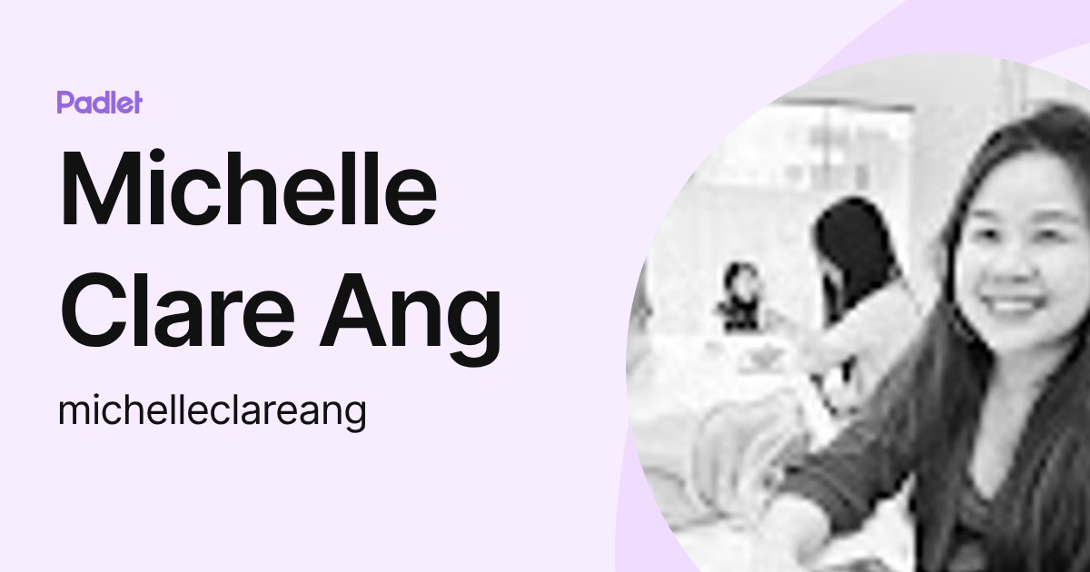 Michelle Clare Ang (michelleclareang) profile | Padlet