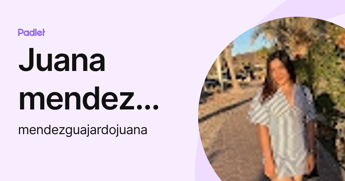 Juana mendez guajardo (mendezguajardojuana) profile | Padlet