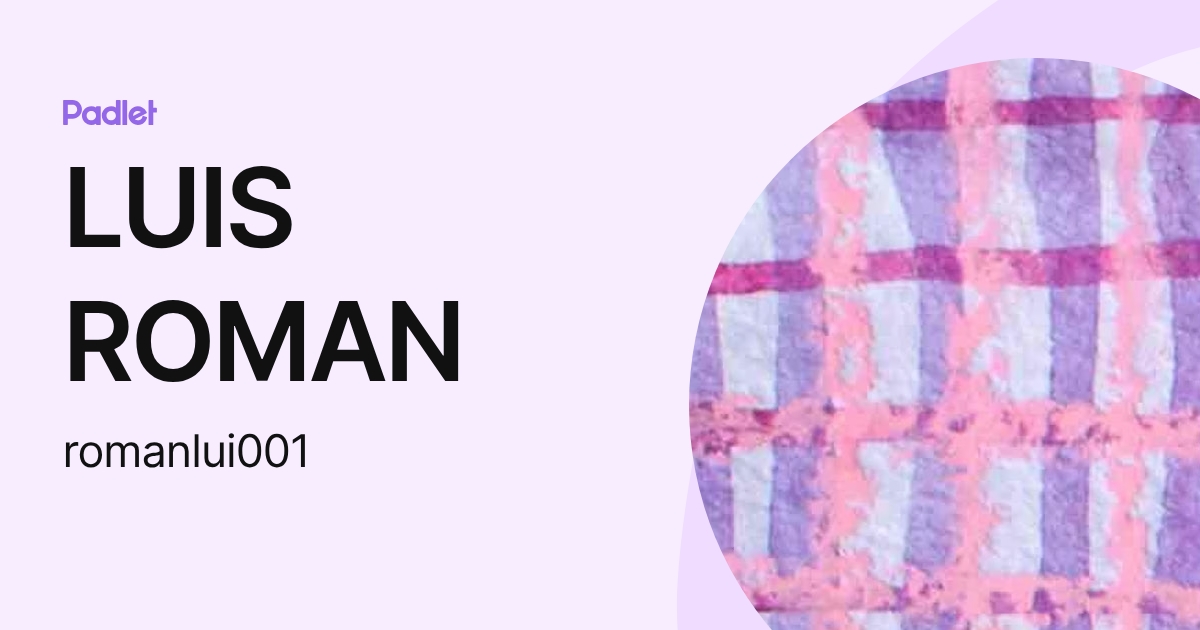 LUIS ROMAN (romanlui001) profile | Padlet