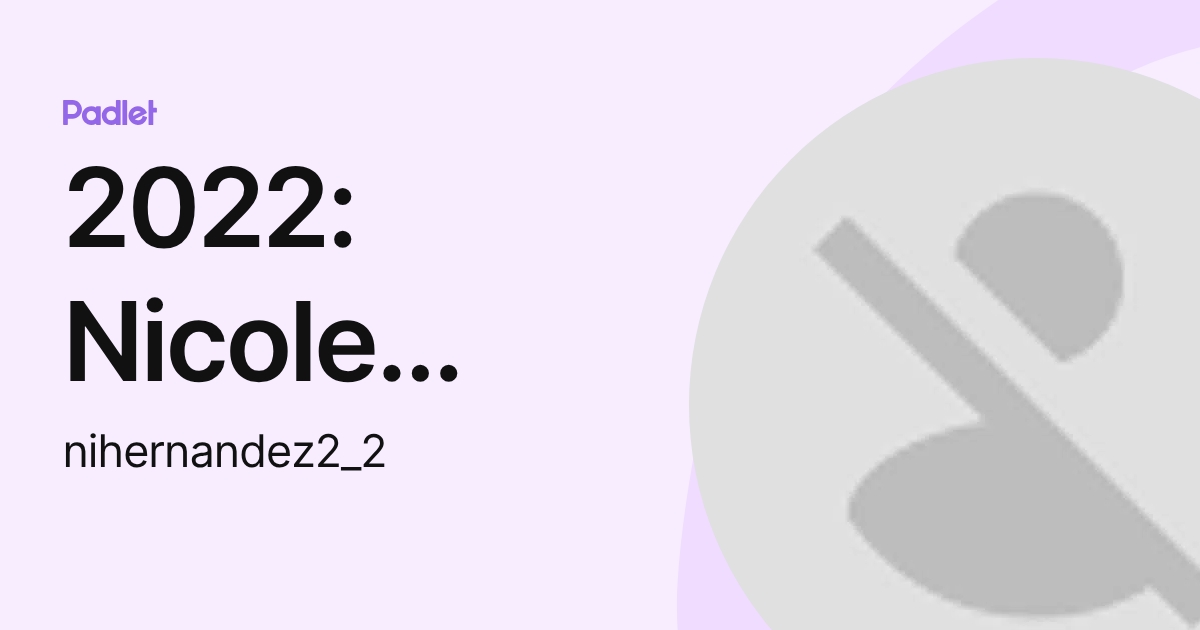 2022: Nicole Hernandez Barrios (nihernandez2_2) profile | Padlet