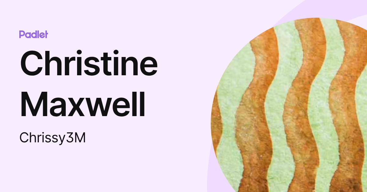 Christine Maxwell (Chrissy3M) profile | Padlet
