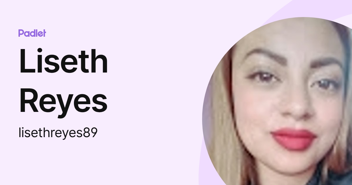 Liseth Reyes (lisethreyes89) profile | Padlet