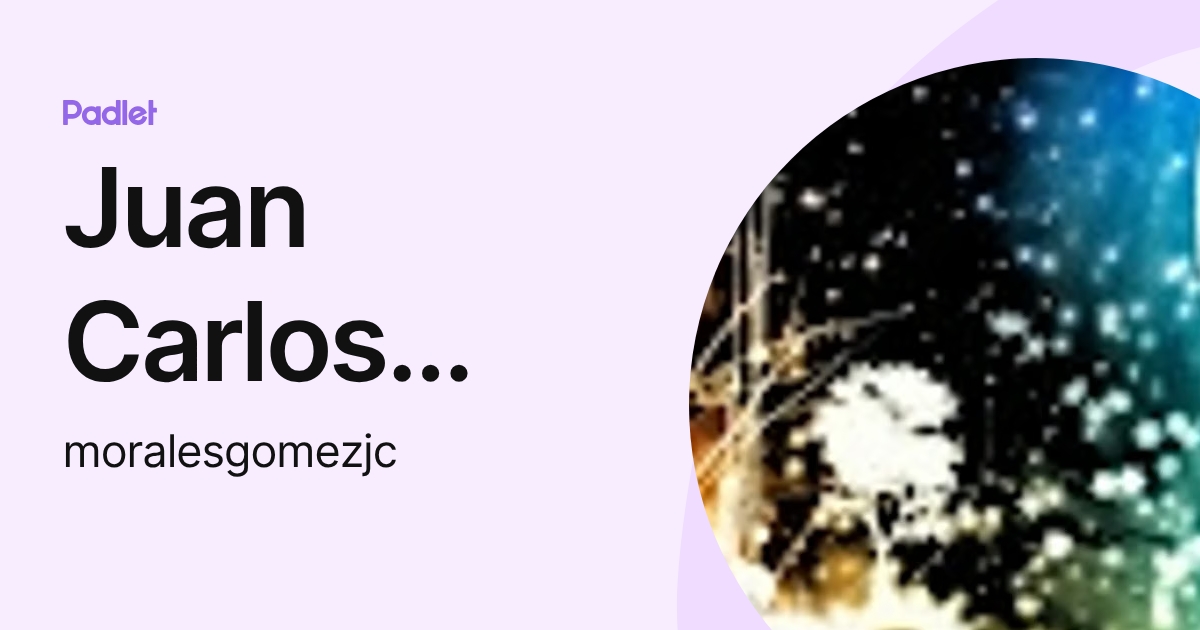 Juan Carlos Morales Gómez (moralesgomezjc) profile | Padlet