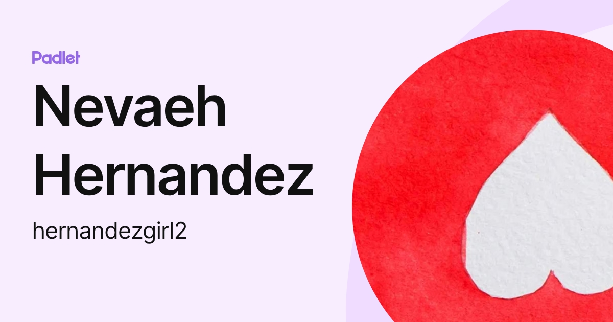 Nevaeh Hernandez (hernandezgirl2) profile | Padlet