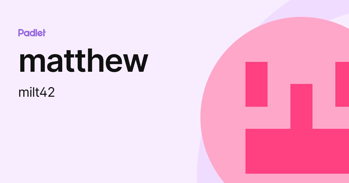 matthew (milt42) profile | Padlet